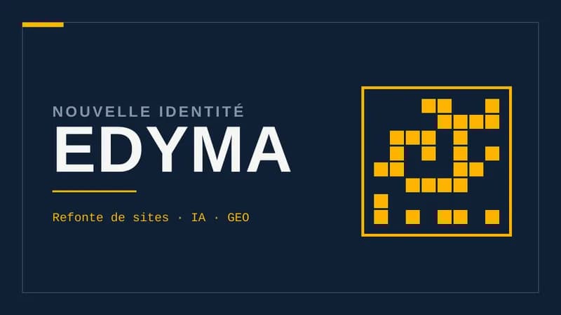 Visuel typographique sur fond bleu nuit affichant le mot EDYMA en grand, avec le surtitre Nouvelle identité et la mention Refonte de sites, IA, GEO