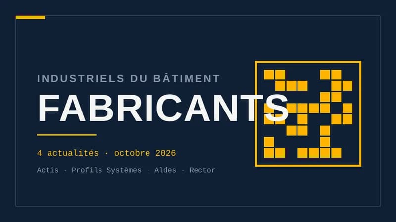 Visuel typographique sur fond bleu nuit : le mot FABRICANTS en grand, surmonté de « Industriels du bâtiment », avec une trame géométrique à droite et la mention de quatre actualités en octobre 2026.